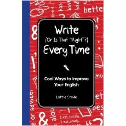 Write (Or is it Right) Everytime : Cool Ways to Improve your English 